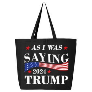 As I Was Saying Trump 2024 President Election Trump Vance 25L Jumbo Tote