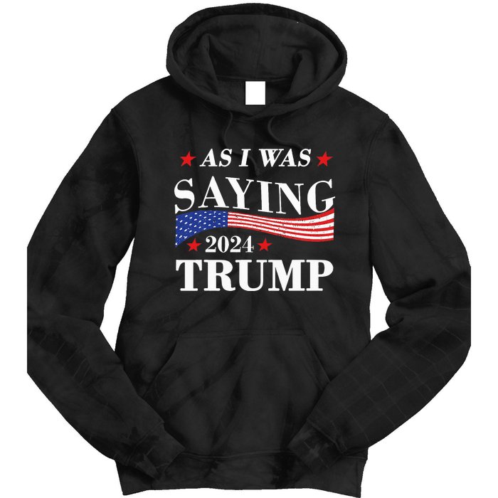 As I Was Saying Trump 2024 President Election Trump Vance Tie Dye Hoodie