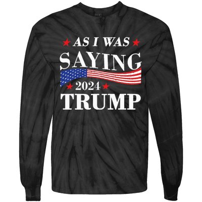 As I Was Saying Trump 2024 President Election Trump Vance Tie-Dye Long Sleeve Shirt