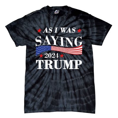 As I Was Saying Trump 2024 President Election Trump Vance Tie-Dye T-Shirt