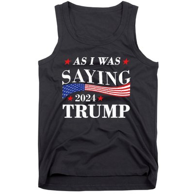 As I Was Saying Trump 2024 President Election Trump Vance Tank Top