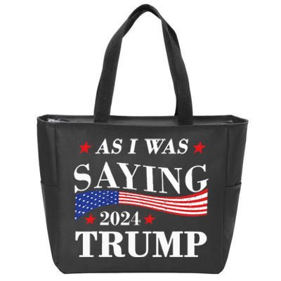 As I Was Saying Trump 2024 President Election Trump Vance Zip Tote Bag