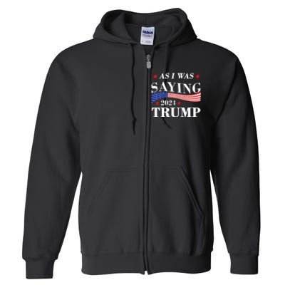 As I Was Saying Trump 2024 President Election Trump Vance Full Zip Hoodie