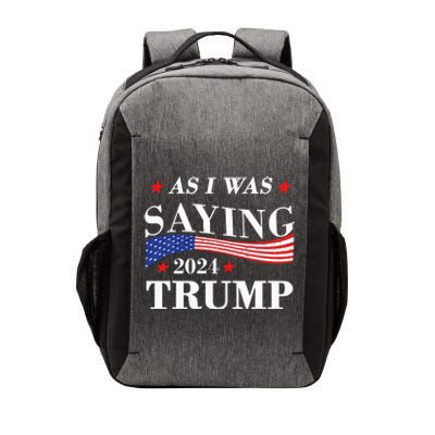 As I Was Saying Trump 2024 President Election Trump Vance Vector Backpack