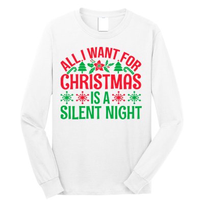 All I Want For Christmas Is A Silent Night Long Sleeve Shirt