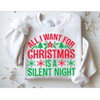All I Want For Christmas Is A Silent Night Sweatshirt