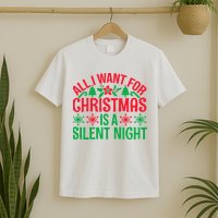 All I Want For Christmas Is A Silent Night T-Shirt