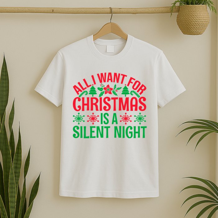 All I Want For Christmas Is A Silent Night T-Shirt