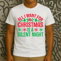 All I Want For Christmas Is A Silent Night T-Shirt