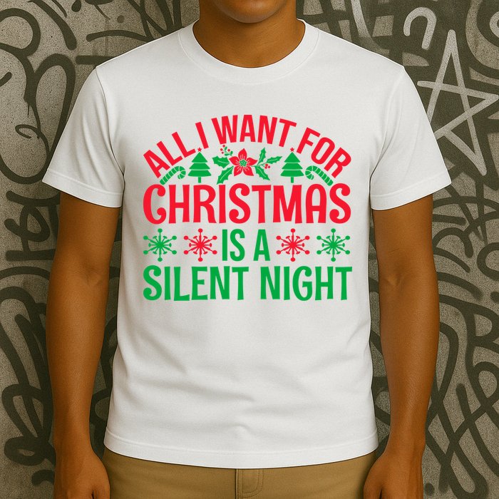 All I Want For Christmas Is A Silent Night T-Shirt
