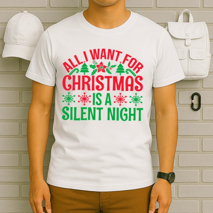 All I Want For Christmas Is A Silent Night T-Shirt