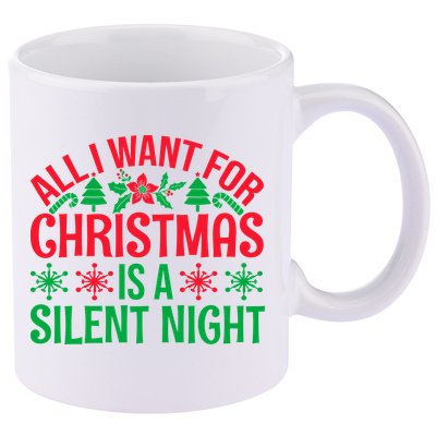 All I Want For Christmas Is A Silent Night 11oz C Handle Ceramic Mug