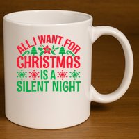 All I Want For Christmas Is A Silent Night 11oz C Handle Ceramic Mug