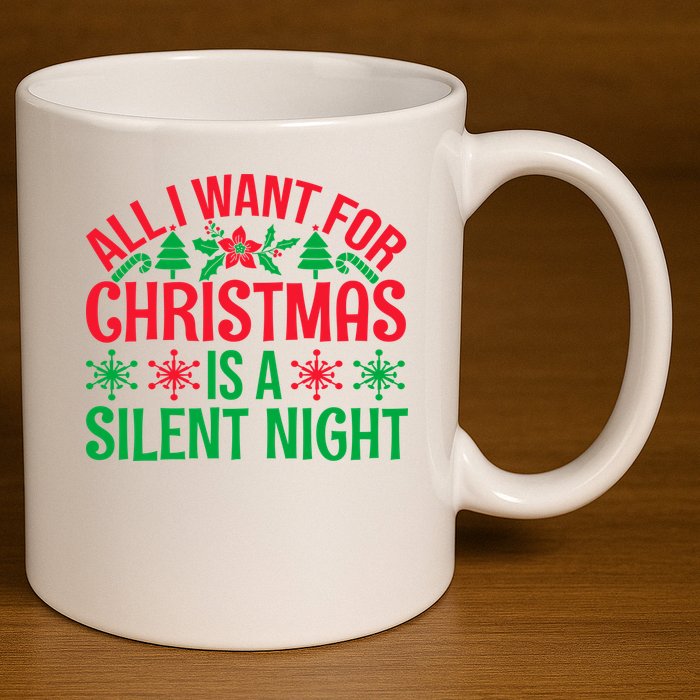 All I Want For Christmas Is A Silent Night 11oz C Handle Ceramic Mug