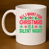 All I Want For Christmas Is A Silent Night 11oz C Handle Ceramic Mug