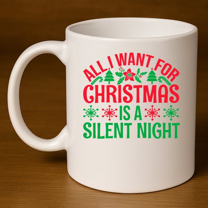 All I Want For Christmas Is A Silent Night 11oz C Handle Ceramic Mug
