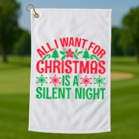 All I Want For Christmas Is A Silent Night Golf Towel
