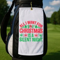 All I Want For Christmas Is A Silent Night Golf Towel