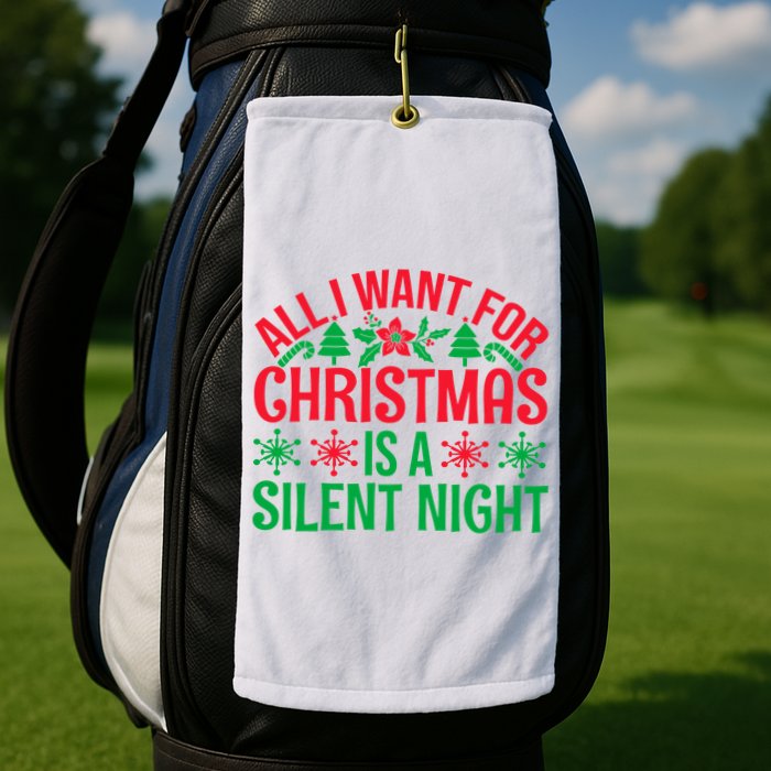 All I Want For Christmas Is A Silent Night Golf Towel