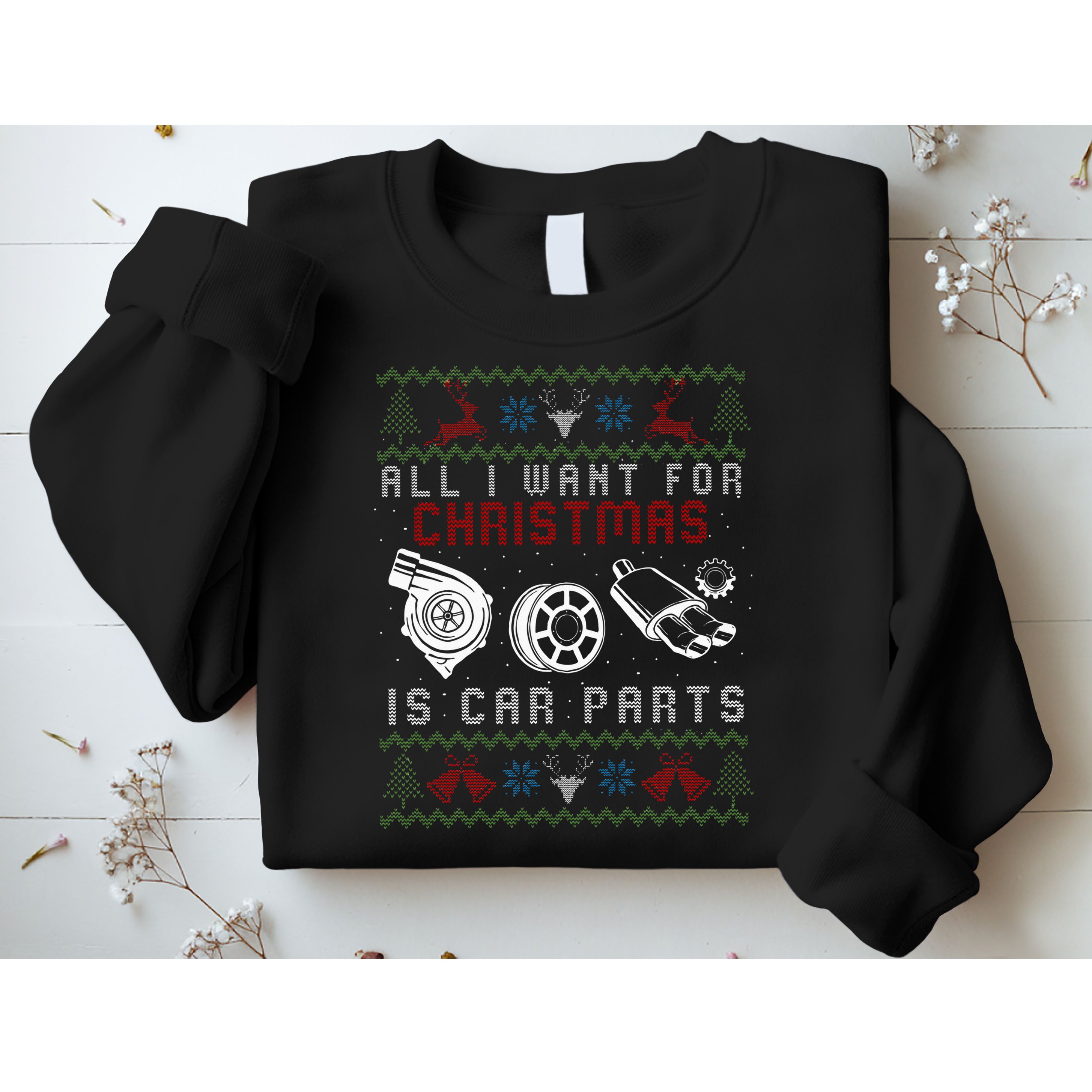 All I Want For Christmas Is More Car Parts Ugly Christmas Sweatshirt