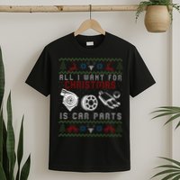 All I Want For Christmas Is More Car Parts Ugly Christmas T-Shirt