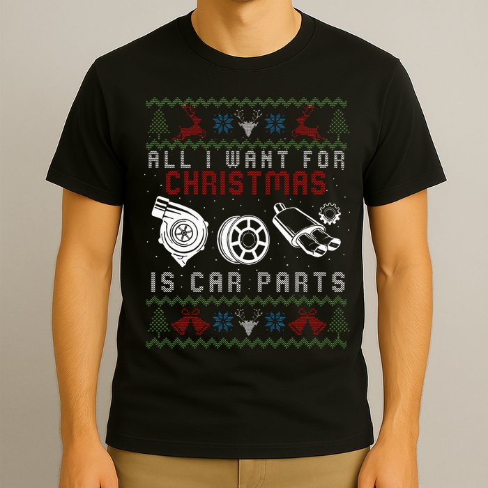 All I Want For Christmas Is More Car Parts Ugly Christmas T-Shirt