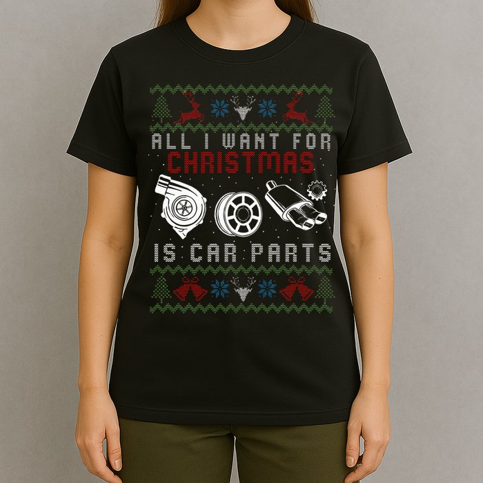 All I Want For Christmas Is More Car Parts Ugly Christmas T-Shirt