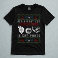 All I Want For Christmas Is More Car Parts Ugly Christmas T-Shirt