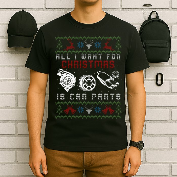 All I Want For Christmas Is More Car Parts Ugly Christmas T-Shirt