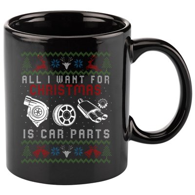 All I Want For Christmas Is More Car Parts Ugly Christmas 11oz C Handle Ceramic Mug