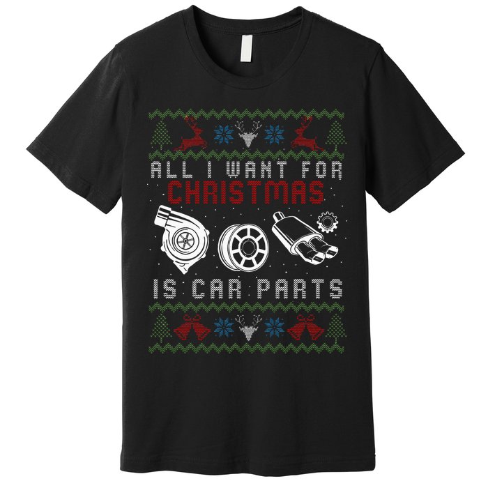 All I Want For Christmas Is More Car Parts Ugly Christmas Premium T-Shirt