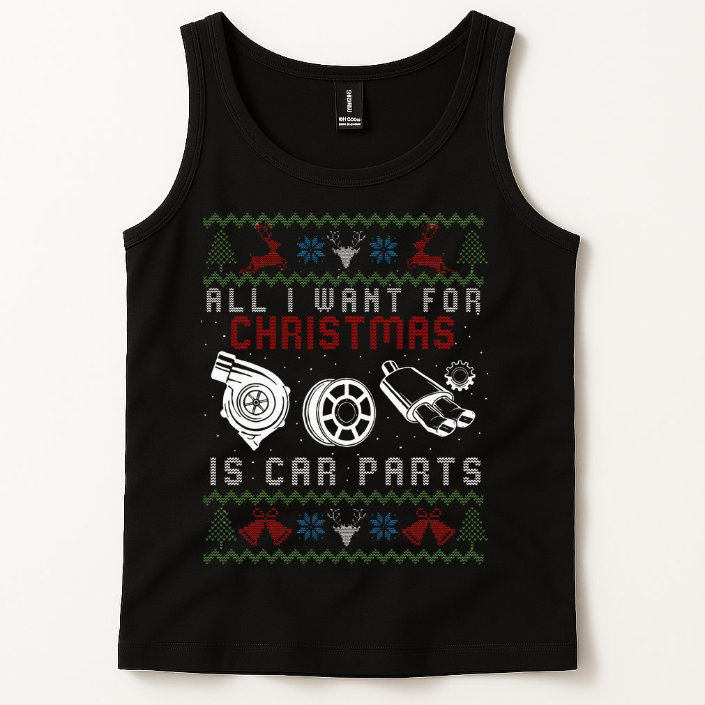 All I Want For Christmas Is More Car Parts Ugly Christmas Tank Top
