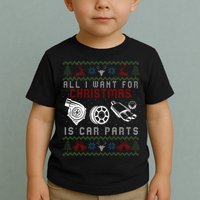 All I Want For Christmas Is More Car Parts Ugly Christmas Toddler T-Shirt