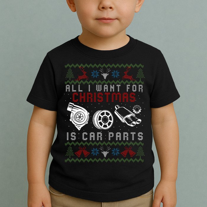 All I Want For Christmas Is More Car Parts Ugly Christmas Toddler T-Shirt