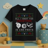 All I Want For Christmas Is More Car Parts Ugly Christmas Toddler T-Shirt