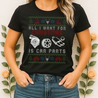 All I Want For Christmas Is More Car Parts Ugly Christmas Womens T-Shirt