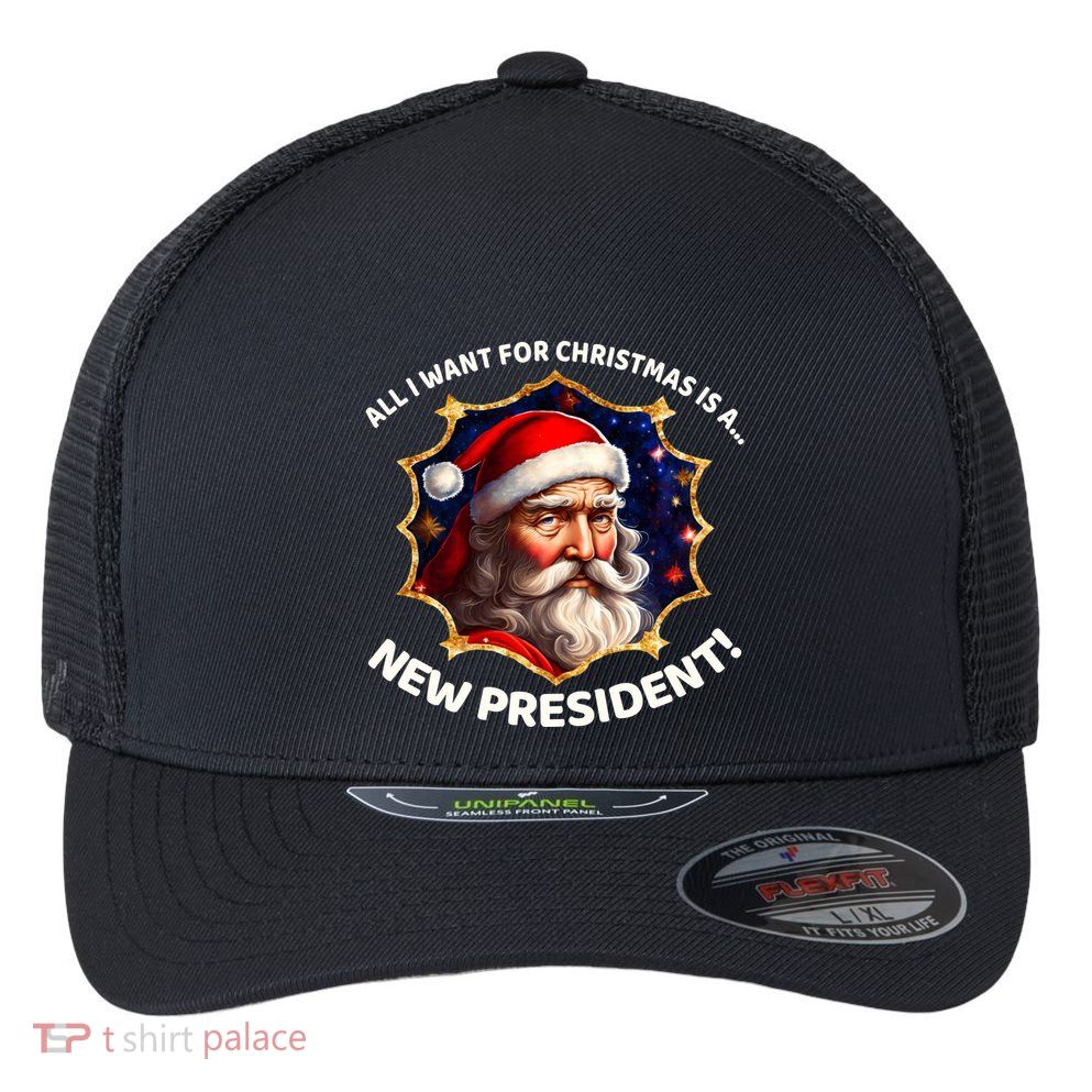 All I Want For Christmas Is A New President Santa Claus Flexfit Unipanel Trucker Cap