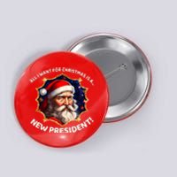 All I Want For Christmas Is A New President Santa Claus Button