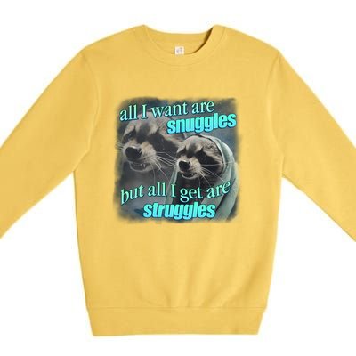 All I Want Are Snuggles But All I Get Are Struggles Raccoon Word Art Meme Premium Crewneck Sweatshirt