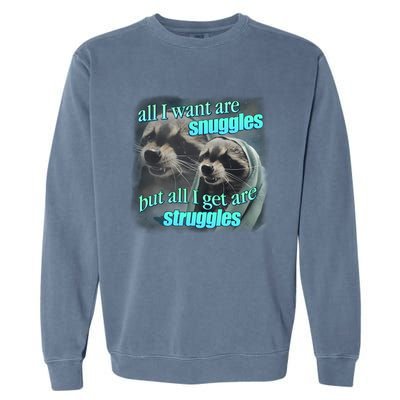 All I Want Are Snuggles But All I Get Are Struggles Raccoon Word Art Meme Garment-Dyed Sweatshirt