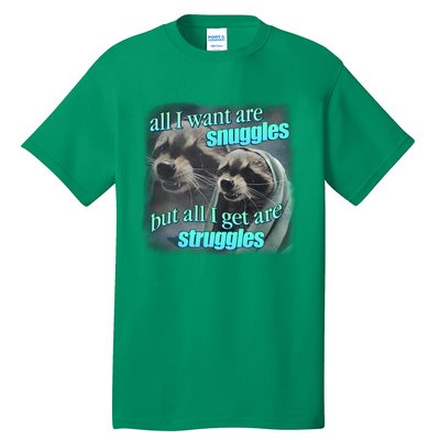 All I Want Are Snuggles But All I Get Are Struggles Raccoon Word Art Meme Tall T-Shirt