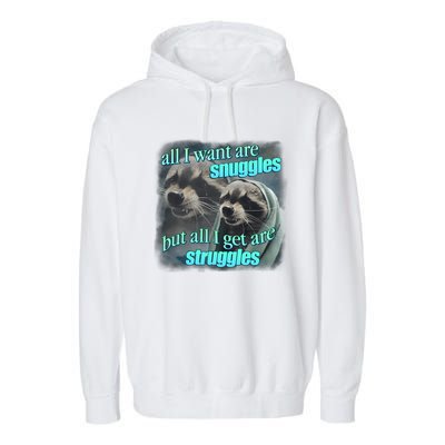 All I Want Are Snuggles But All I Get Are Struggles Raccoon Word Art Meme Garment-Dyed Fleece Hoodie