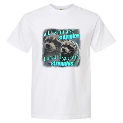 All I Want Are Snuggles But All I Get Are Struggles Raccoon Word Art Meme Garment-Dyed Heavyweight T-Shirt