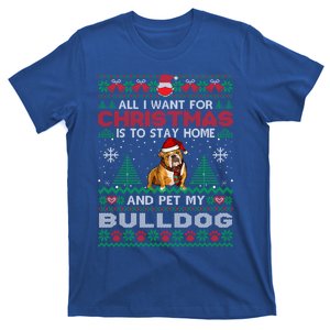 All I Want Is To Stay Home And Pet My Bulldog Christmas Funny Gift T-Shirt