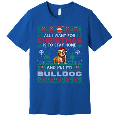 All I Want Is To Stay Home And Pet My Bulldog Christmas Funny Gift Premium T-Shirt