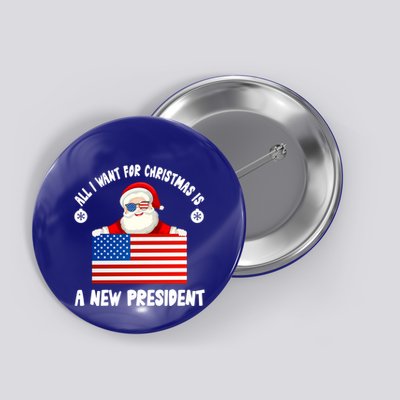 All I Want For Christmas Is A New President Great Gift Button