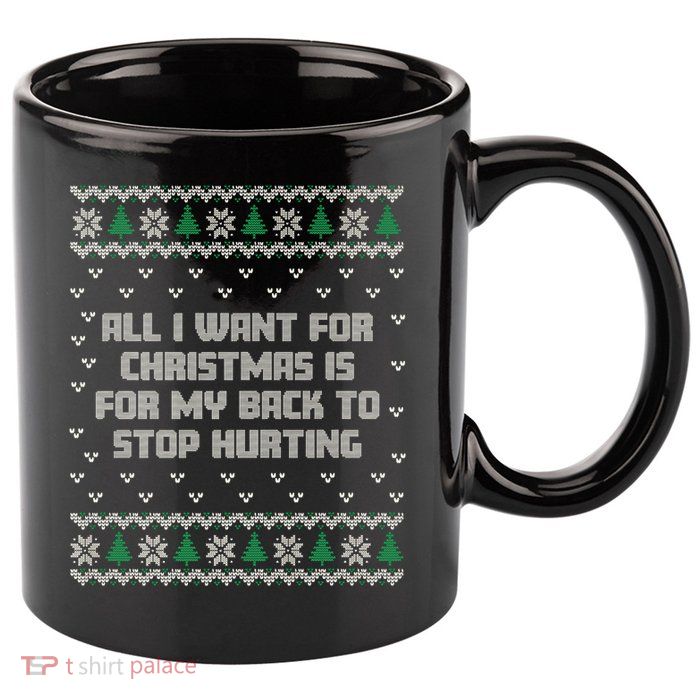 All I Want Is My Back To Stop Hurting Funny Christmas Premium 11oz C Handle Ceramic Mug