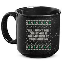 All I Want Is My Back To Stop Hurting Funny Christmas Premium 15oz Campfire Ceramic Mug