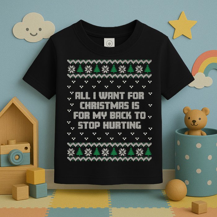 All I Want Is My Back To Stop Hurting Funny Christmas Premium Toddler T-Shirt