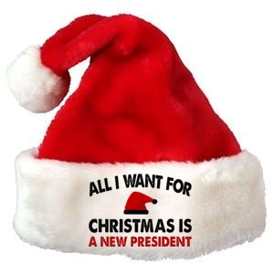 All I Want For Christmas Is A New President Funny Gift Premium Christmas Santa Hat